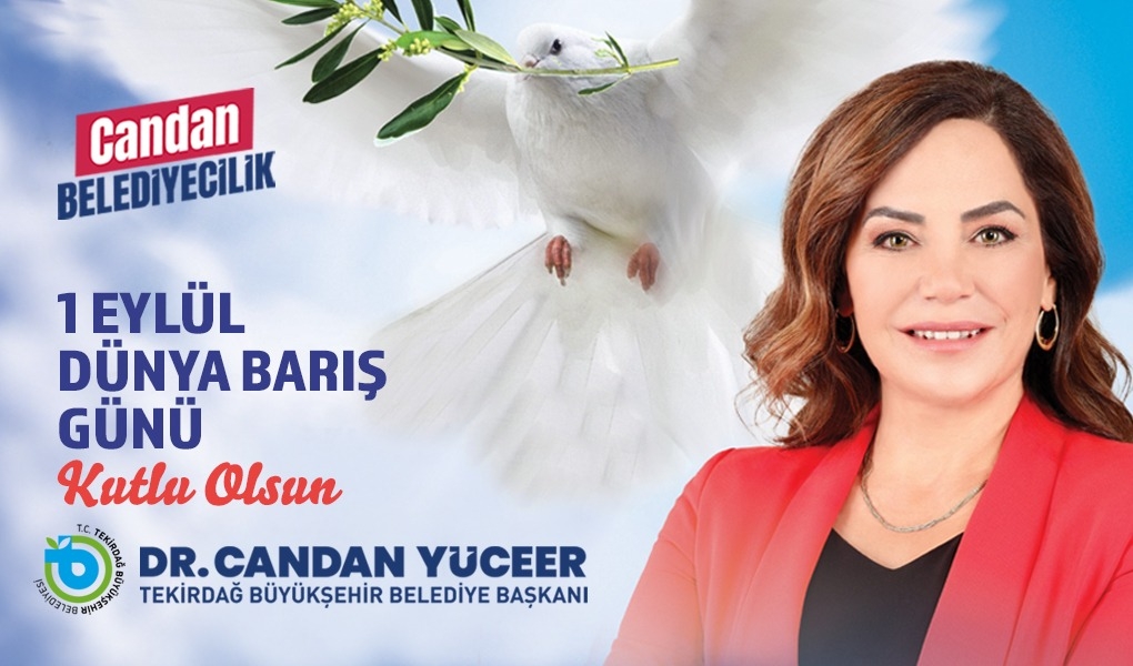 BAŞKAN DR. CANDAN YÜCEER'İN 1 EYLÜL DÜNYA BARIŞ GÜNÜ MESAJI