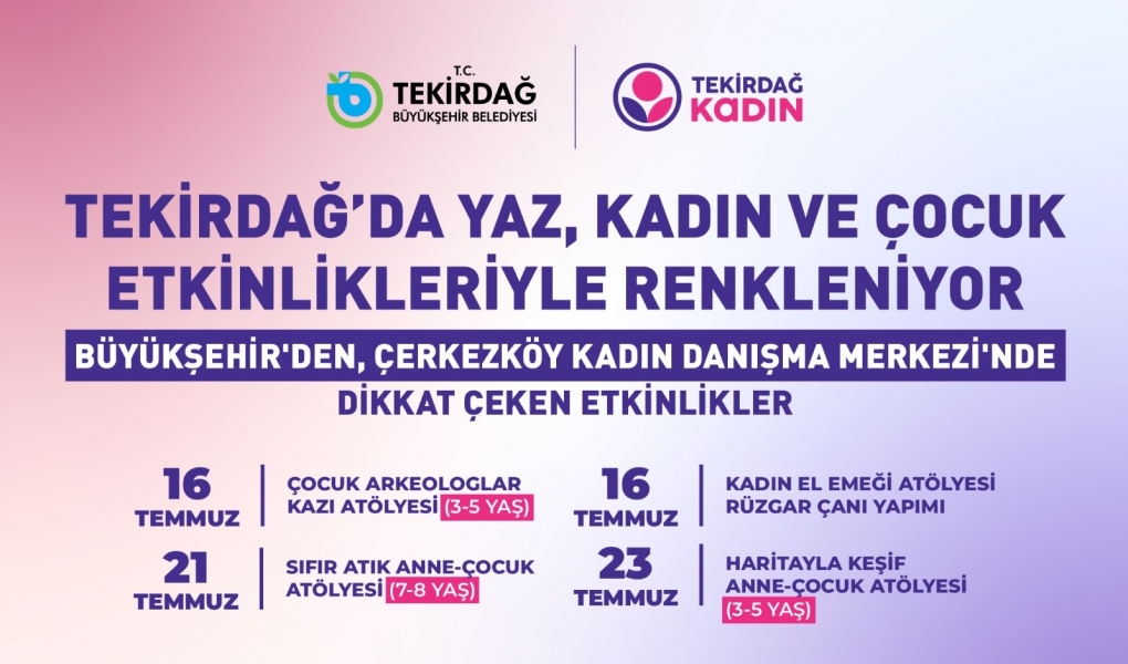 TEKİRDAĞ'DA YAZ, KADIN VE ÇOCUK ETKİNLİKLERİYLE RENKLENİYOR