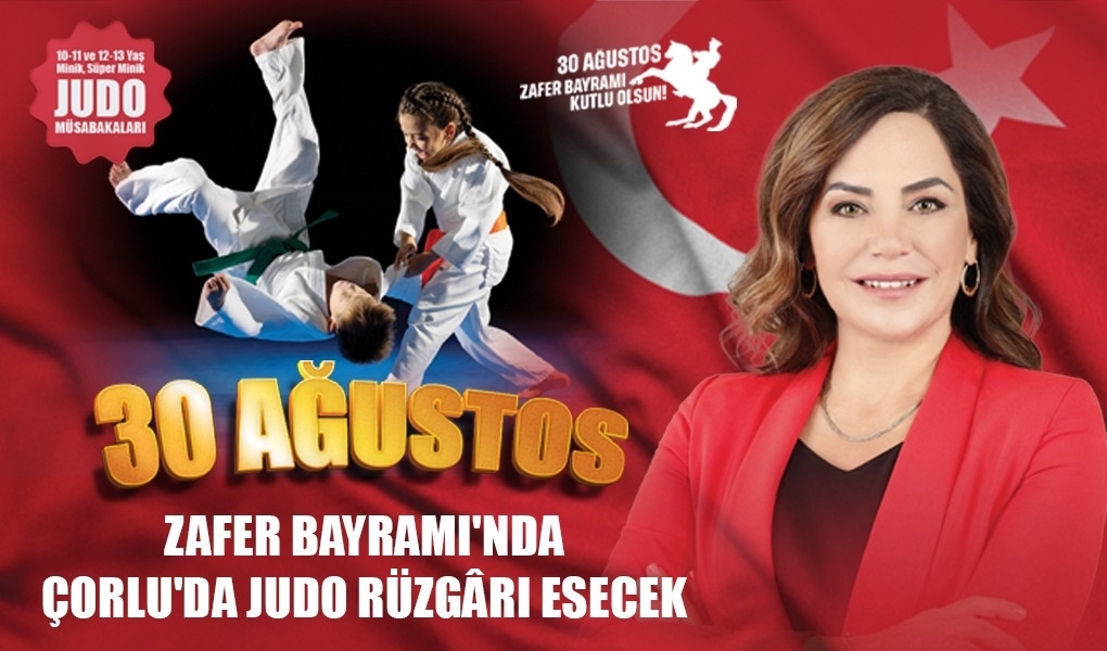 30 AĞUSTOS ZAFER BAYRAMI'NDA ÇORLU'DA JUDO RÜZGÂRI ESECEK