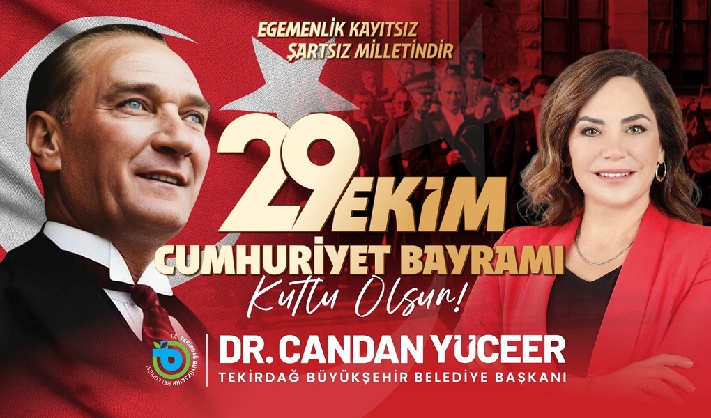 TEKİRDAĞ BÜYÜKŞEHİR BELEDİYE BAŞKANI DR. CANDAN YÜCEER'İN 29 EKİM CUMHURİYET BAYRAMI MESAJI