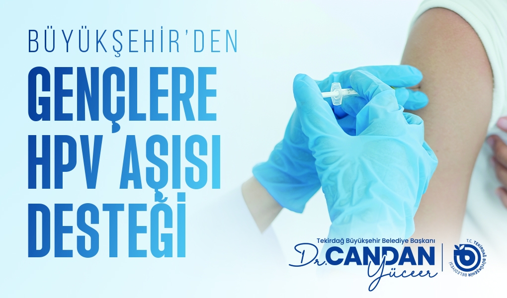 BÜYÜKŞEHİR'DEN GENÇLERE HPV AŞISI DESTEĞİ