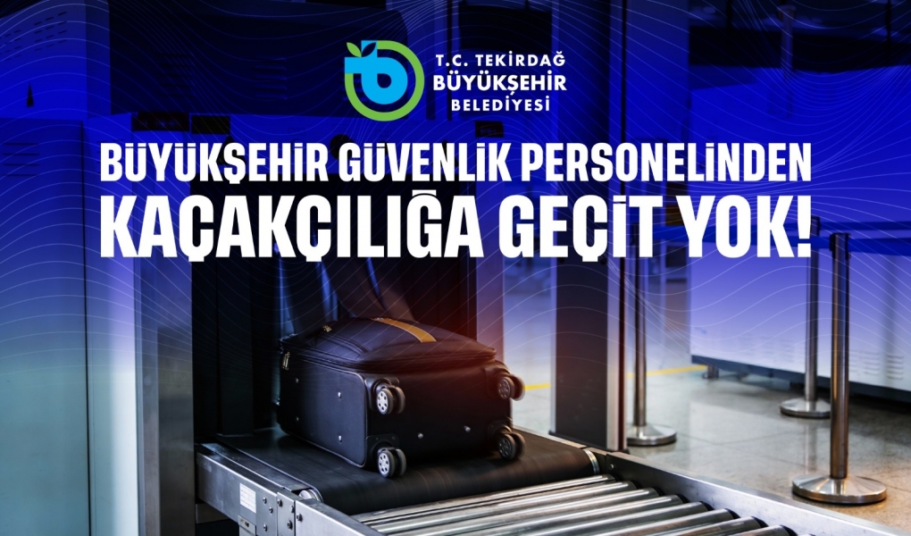 BÜYÜKŞEHİR GÜVENLİK PERSONELİNDEN KAÇAKÇILIĞA GEÇİT YOK!