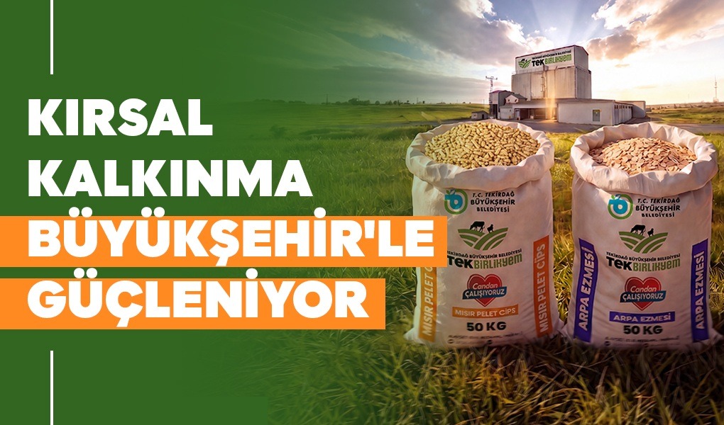 KIRSAL KALKINMA BÜYÜKŞEHİR'LE GÜÇLENİYOR