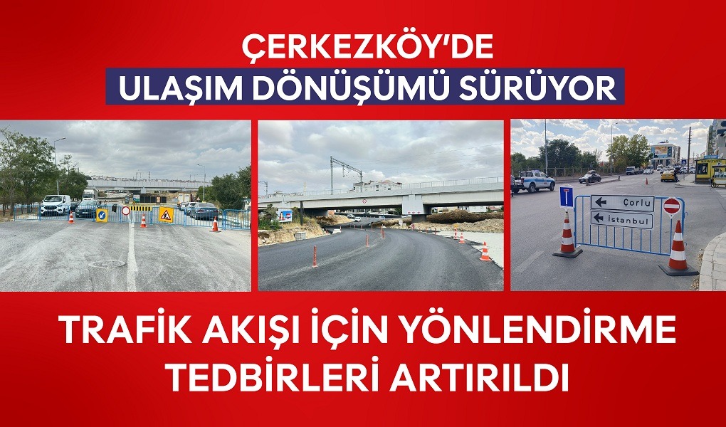 ÇERKEZKÖY'DE ULAŞIM DÖNÜŞÜMÜ SÜRÜYOR: TRAFİK AKIŞI İÇİN YÖNLENDİRME TEDBİRLERİ ARTIRILDI