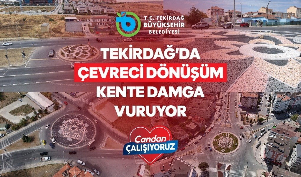 TEKİRDAĞ'DA ÇEVRECİ DÖNÜŞÜM KENTE DAMGA VURUYOR